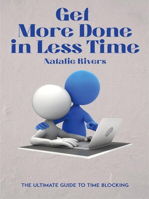 cover image of Get More Done in Less Time--The Ultimate Guide to Time Blocking